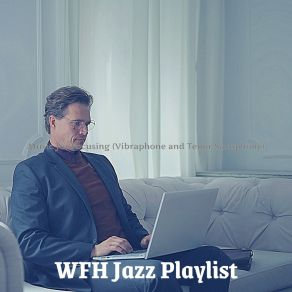 Download track Incredible Backdrops For Unwinding WFH Jazz Playlist