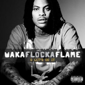 Download track O Let'S Do It (Dirty) Waka FlockaCap