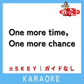 Download track One More Time, One More Chance -5Key (原曲歌手: 山崎まさよし) 歌っちゃ王