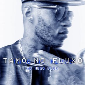 Download track Tamo No Fluxo Mc Nego Blue