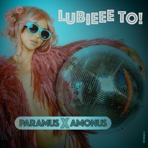 Download track Lubieee To! (Extended Edit) Paramus X Amonus