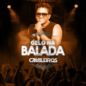 Download track Aquele Gelo Que Você Me Deu (Gelo Na Balada) Cavaleiros Do Forró