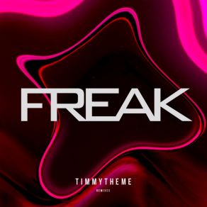 Download track Freak (Slowed Mix) Timmytheme