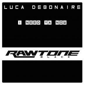 Download track I Need Ya Now Luca Debonaire