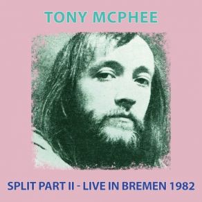 Download track Split (Part 2) (Live, Bremen, 1982) Tony McPhee, Bremen