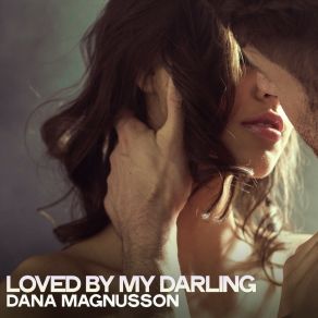 Download track Loved By My Darling Dana Magnusson