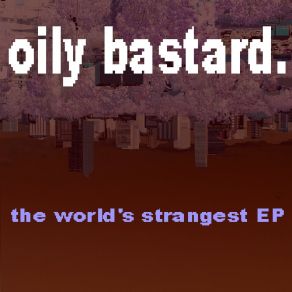 Download track Agathokakological Oily Bastard