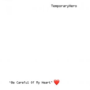 Download track Be Careful Of My Heart Temporary Hero