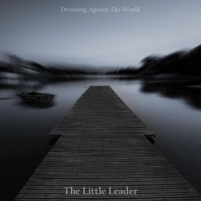 Download track The Little Leader Dreaming Against The World