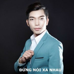 Download track Đừng Nói Xa Nhau Dinh Quoc CuongDai Trang