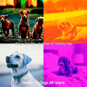 Download track Mind-Blowing Ambiance For Dogs Music For Dogs All-Stars