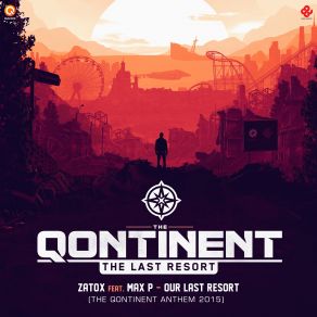 Download track The Last Resort (The Qontinent 2015 Anthem) (Edit) Zatox, Max P