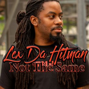 Download track Not The Same Lex Da Hitman