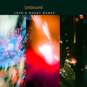 Download track Love's Ghost Dance Unbound