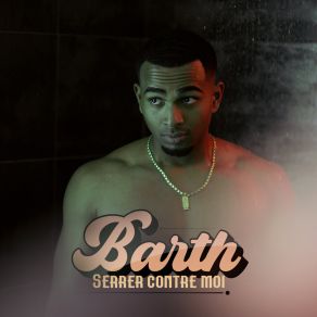 Download track SERRER CONTRE MOI (Extend) Barth