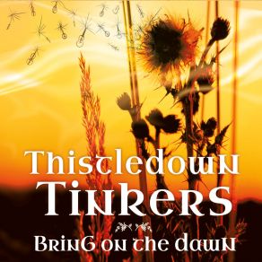 Download track Bring On The Dawn Thistledown Tinkers