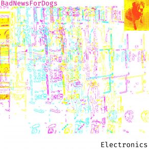 Download track Electronics Bad News For Dogs