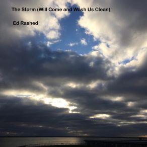 Download track The Storm (Will Come And Wash Us Clean) Ed Rashed