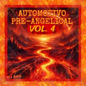 Download track Automotivo Pre-Angelical, Vol. 4 (Speed Up) DJ SK6