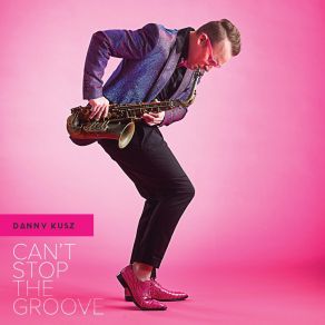 Download track Can't Stop The Groove (Radio Single) Danny Kusz