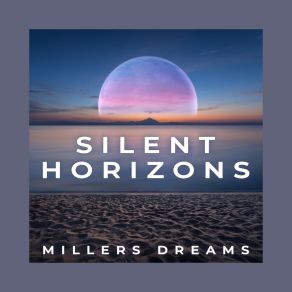 Download track Silent Horizons Millers Dreams