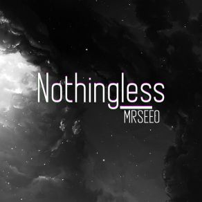 Download track Nothingless, Pt. 1 MRSEEO