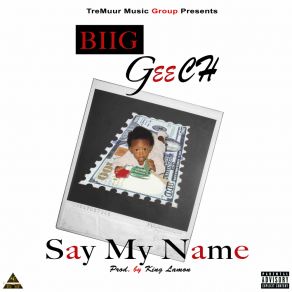 Download track Say My Name (Clean) BiiG Geech