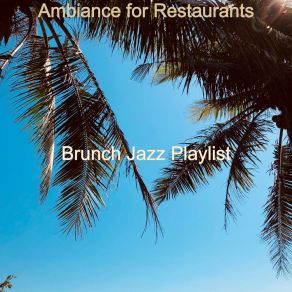 Download track Ambiance For Restaurants Brunch Jazz Playlist