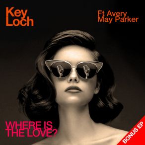 Download track Where Is The Love? (CG Radio Edit) Key LochChris Garcia, Damien Reilly, Avery May Parker, Justin Gross