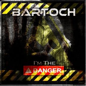 Download track I'M The Danger Bartoch