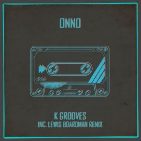 Download track K Groove (Lewis Boardman's K-Hole Groove Remix) Onno