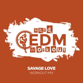 Download track Savage Love (Instrumental Workout Mix 140 Bpm) Hard EDM Workout