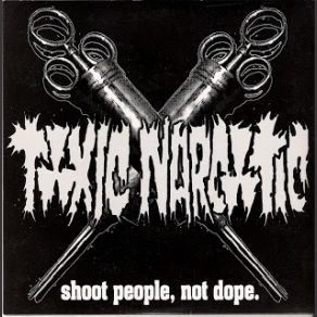 Download track People Want To Kill Each Other Toxic Narcotic