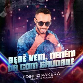 Download track Bebê Vem, Neném Tá Com Saudade Edinho Pakera O Barão Da Pisadinha