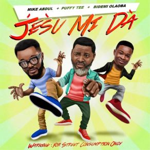 Download track Jésù Mi D Mike AbdulPuffy Tee, Bidemi Olaoba