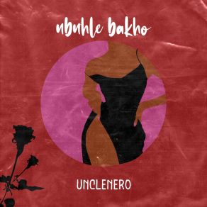 Download track Ubuhle Bakho UNCLENERO