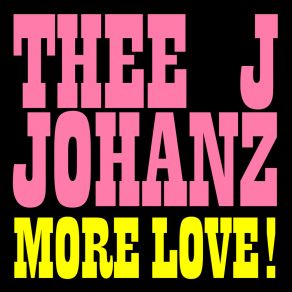 Download track More Love! Thee J Johanz