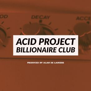 Download track Billionaire Club (Original Mix) Acid Project