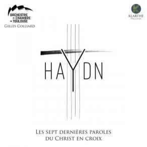 Download track Les Sept Dernières Paroles Du Christ En Croix, Hob. XX. 1 V. Mon Dieu, Mon Dieu, Pourquoi M As Tu Abandonné Gilles Colliard, Orchestre De Chambre De Toulouse