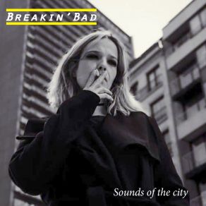 Download track Sounds Of The City Breakin' Bad