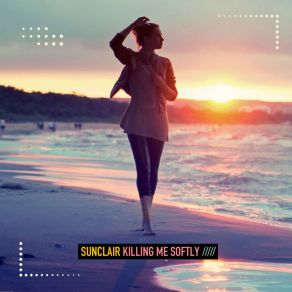 Download track Killing Me Softly (Deep Mix) Sunclair