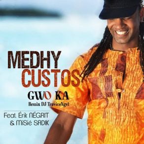 Download track Gwo Ka (Erik Négrit, Misié Sadik) [DJ Travice Ngel Remix] Medhy CustosMisie Sadik, Erik Négrit