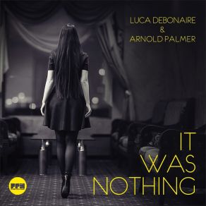 Download track It Was Nothing (Extended Mix) Arnold Palmer, Luca Debonaire