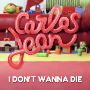 Download track I Don't Wanna Die Carlos Jean