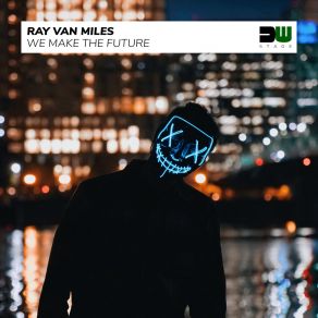 Download track We Make The Future (Extended Mix) Ray Van Miles