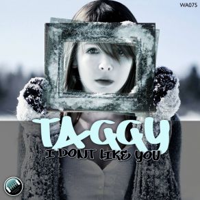 Download track I'dont Like You (Original Mix) Taggy