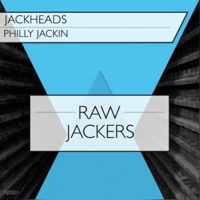 Download track Philly Jackin (Original) Jackheads, RawJackers