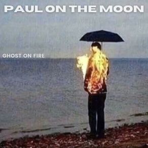 Download track Ghost On Fire Paul On The Moon