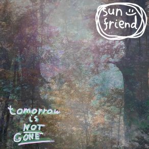 Download track Tomorrow's Not Gone Sun Friend