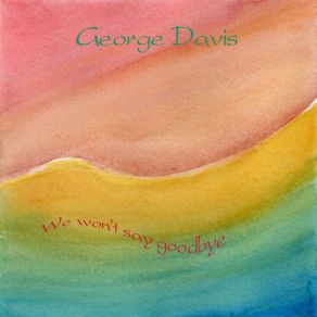 Download track We Won't Say Goodbye George Davis